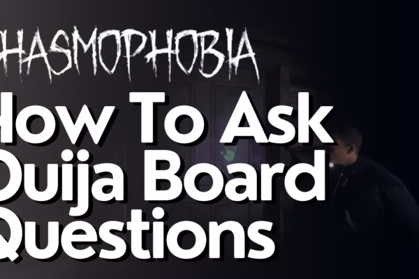 How To Ask Ouija Board Questions In Phasmophobia