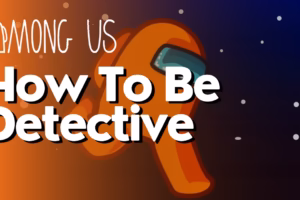 How To Be Detective In Among Us