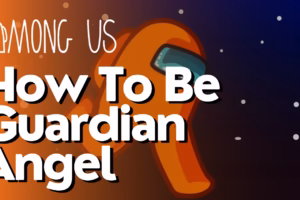 How To Be Guardian Angel In Among Us