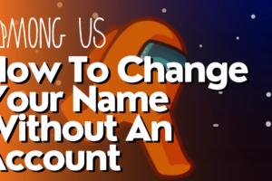 How To Change Your Name Without An Account In Among Us