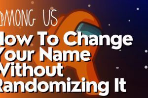How To Change Your Name Without Randomizing It In Among Us